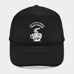 Let's Talk About Your House But First Coffee Hat