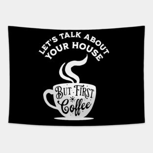 Let's Talk About Your House But First Coffee Tapestry