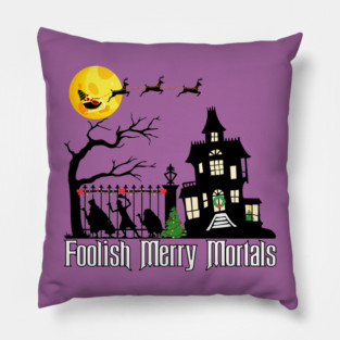 Foolish Merry Mortals! Pillow
