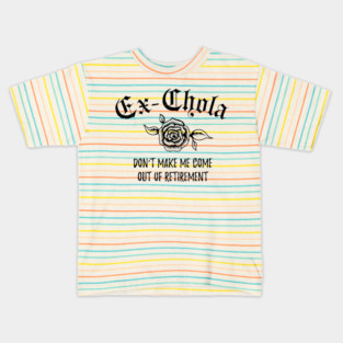 Ex-Chola. Don't make me come out of retirement Kids T-Shirt