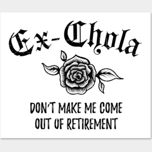 Ex-Chola. Don't make me come out of retirement Posters and Art