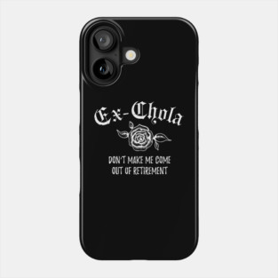 Ex-chola. Don't make me come out of retirement - white design Phone Case