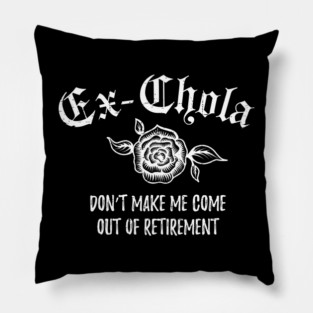 Ex-chola. Don't make me come out of retirement - white design Pillow