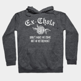 Ex-chola. Don't make me come out of retirement - white design Hoodie