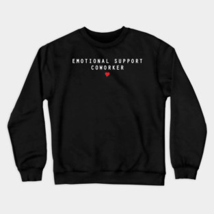 Emotional support coworker Crewneck Sweatshirt