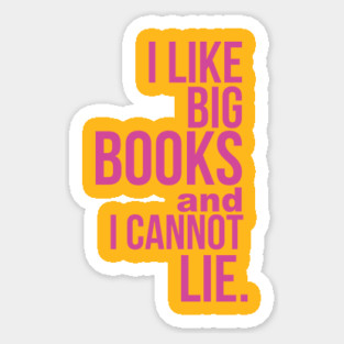 I Like Big Books and I Cannot Lie Sticker