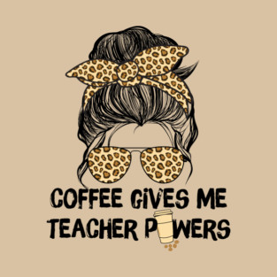 Coffee Gives Me Teacher Powers T-Shirt