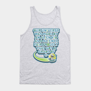 Our universe was made by an alien kid as a science fair project that got a grade of C-. Cartoon alien grey holding a test tube in a UFO Tank Top