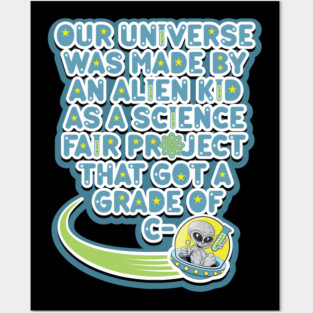 Our universe was made by an alien kid as a science fair project that got a grade of C-. Cartoon alien grey holding a test tube in a UFO Posters and Art