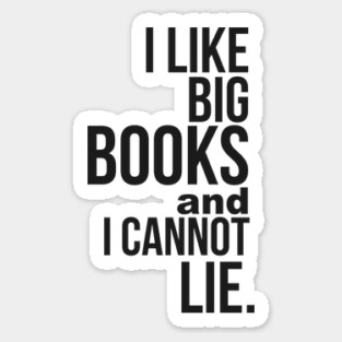 I Like Big Books & I Cannot Lie Sticker
