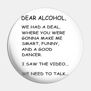 Dear Alcohol B/W Pin
