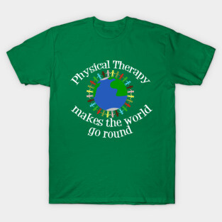 Physical Therapy Makes the World Go Round T-Shirt