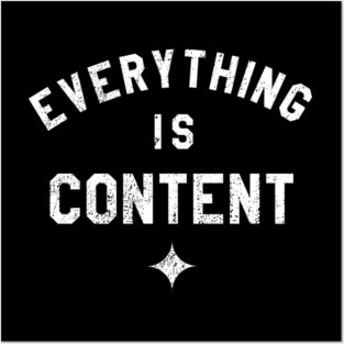 Everything is Content Posters and Art