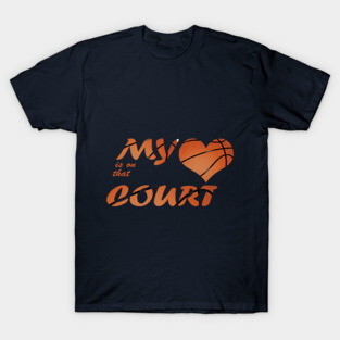 my heart is on that court  basketball fan T-Shirt
