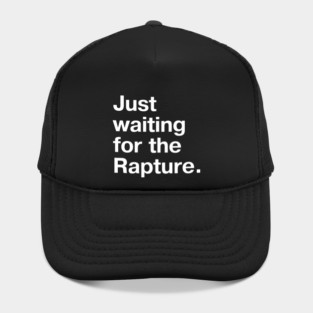 "Just waiting for the Rapture." in plain white letters - because this truly is the stupidest timeline Hat