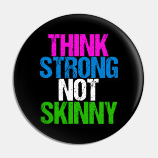 Think Strong Not Skinny Inspirational Body Positive Pin