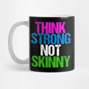 Think Strong Not Skinny Inspirational Body Positive Mug