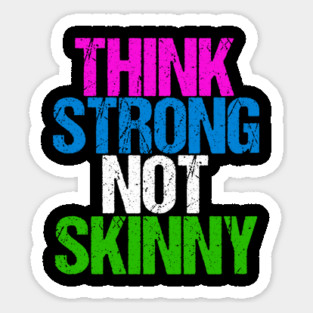 Think Strong Not Skinny Inspirational Body Positive Sticker