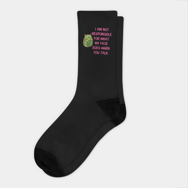 I'm Not Responsible For What My Face Does When You Talk Socks by The WYLD Tribe