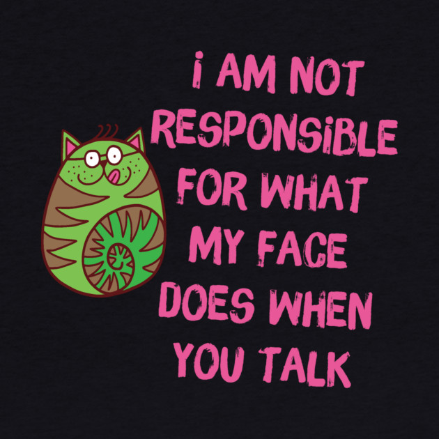 I'm Not Responsible For What My Face Does When You Talk by The WYLD Tribe