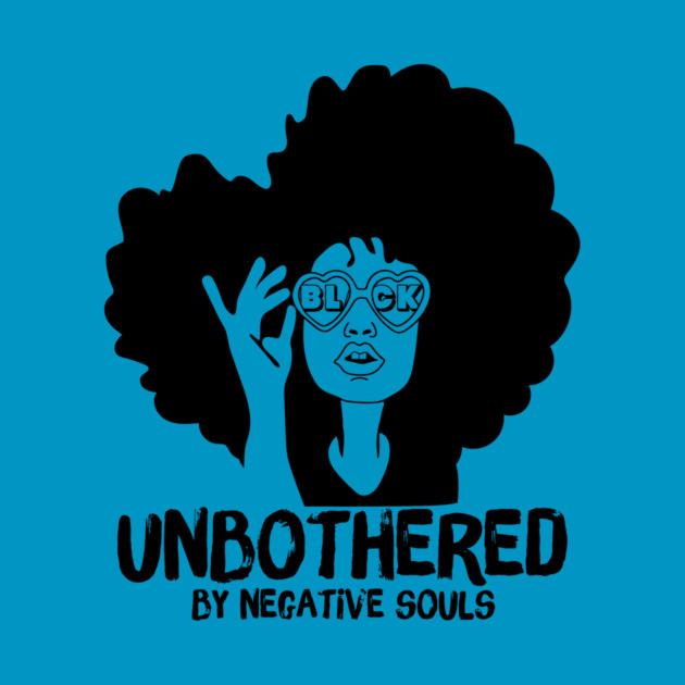 Unbothered By Negative Souls by The WYLD Tribe