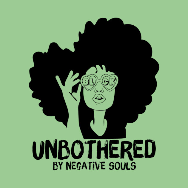 Unbothered By Negative Souls by The WYLD Tribe
