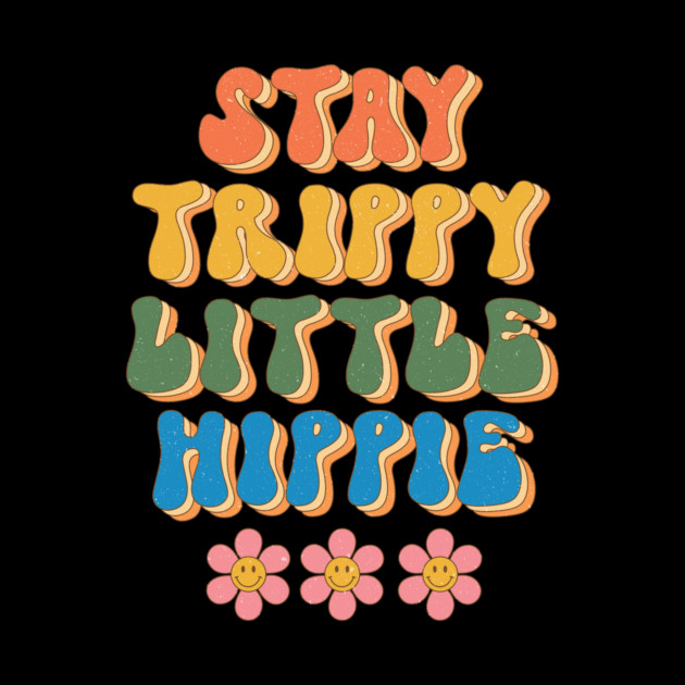Stay Trippy Little Hippie Floral Groovy Design by The WYLD Tribe