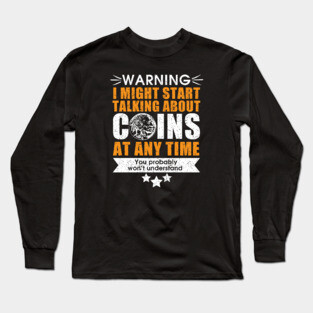 Coin collector tshirt - perfect gift idea Long Sleeve T-Shirt