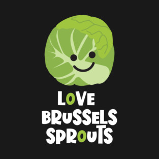 Love Brussels Sprouts T-Shirt
