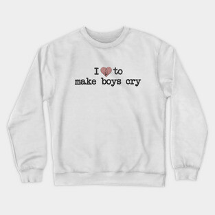 i love to make boys cry Crewneck Sweatshirt