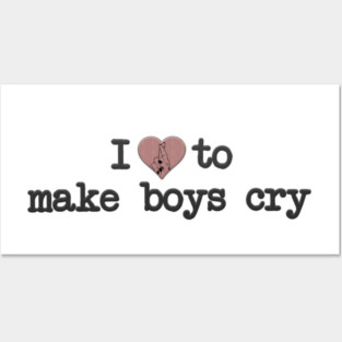 i love to make boys cry Posters and Art