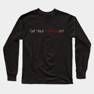Get Your Finance On! Long Sleeve T-Shirt