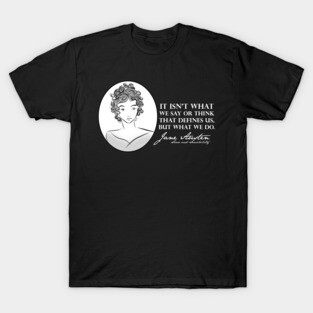 Jane Austen Quote- What You Do. T-Shirt