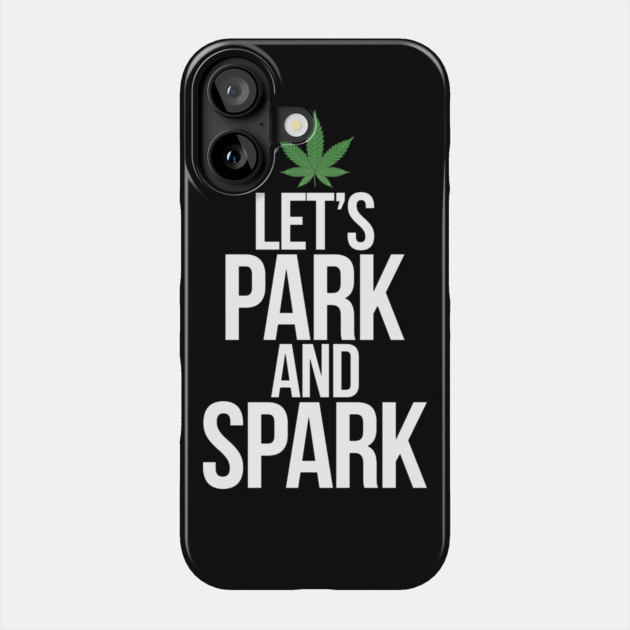 Let's Park and Spark Weed Humor Phone Case by belownormal