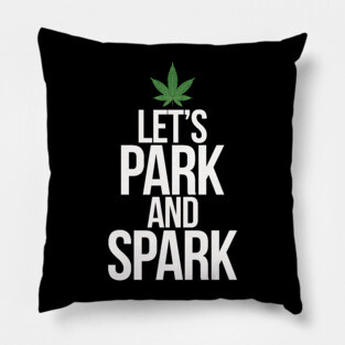 Let's Park and Spark Weed Humor Pillow