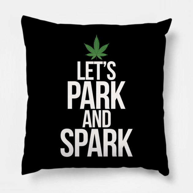 Let's Park and Spark Weed Humor Pillow by belownormal