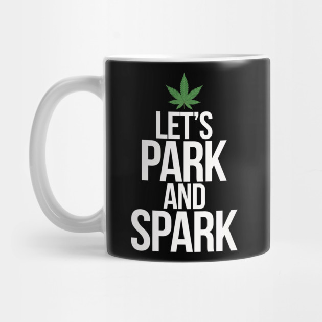Let's Park and Spark Weed Humor by belownormal