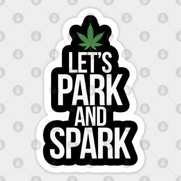 Let's Park and Spark Weed Humor Sticker by belownormal