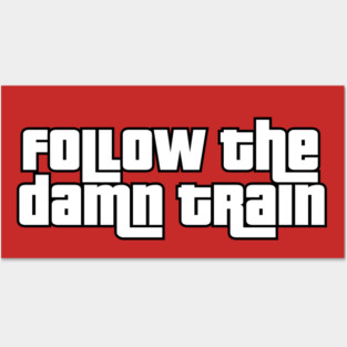 Follow The Damn Train Posters and Art