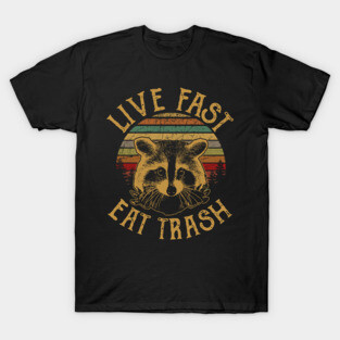 Live Fast Eat Trash T-Shirt