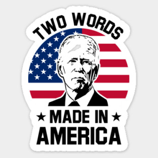 Joe Biden Says Two Words Made In America USA American Flag Funny Biden 2 Words Quote Sticker