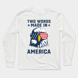 Joe Biden Says Two Words Made In America USA American Flag Patriotic Eagle Funny Biden 2 Words Quote Long Sleeve T-Shirt