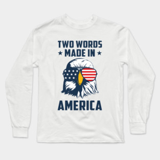 Joe Biden Says Two Words Made In America USA American Flag Funny Biden 2 Words Quote Long Sleeve T-Shirt