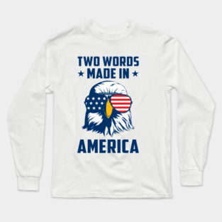 Joe Biden Says Two Words Made In America USA American Flag Funny Biden 2 Words Quote Long Sleeve T-Shirt