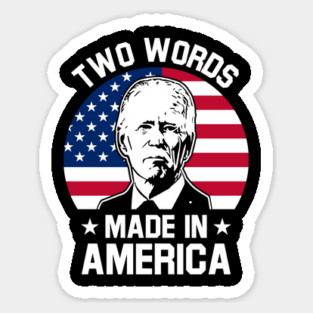 Joe Biden Says Two Words Made In America USA American Flag Funny Biden 2 Words Quote Sticker