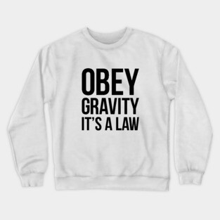 Funny Science Obey Gravity It's The Law T-shirt Crewneck Sweatshirt