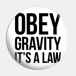 Funny Science Obey Gravity It's The Law T-shirt Pin