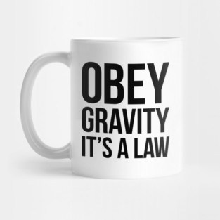 Funny Science Obey Gravity It's The Law T-shirt Mug