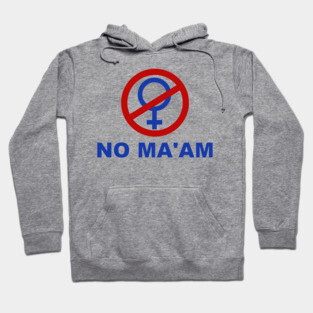 No Ma'am T Shirt Hoodie