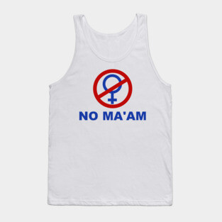 No Ma'am T Shirt Tank Top